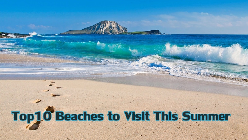 Top10 Beaches to Visit This Summer