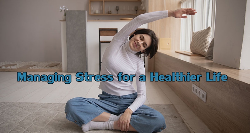Managing Stress for a Healthier Life